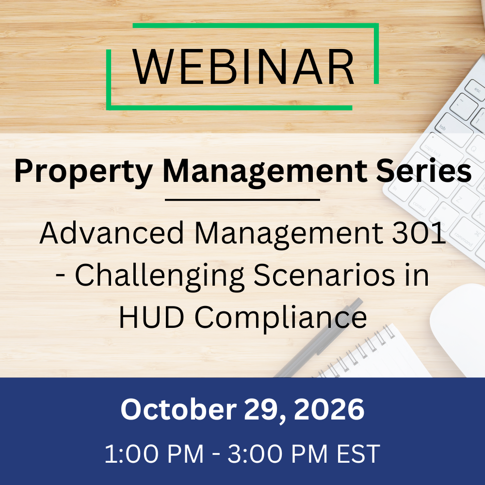 Advanced Management 301 – Challenging Scenarios in HUD Compliance – October 29, 2026, 1:00-3:00 pm EST