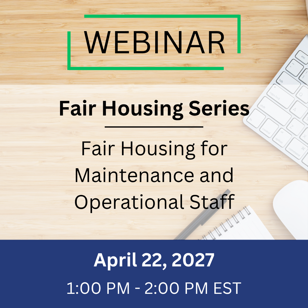 Fair Housing – Fair Housing for Maintenance and Operational Staff – April 22, 2027, 1:00-2:00 pm EST