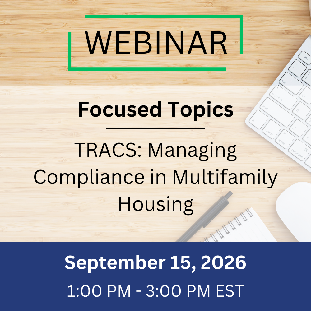 Focused – TRACS: Managing Compliance in Multifamily Housing – September 15, 2026, 1:00-3:00 pm EST