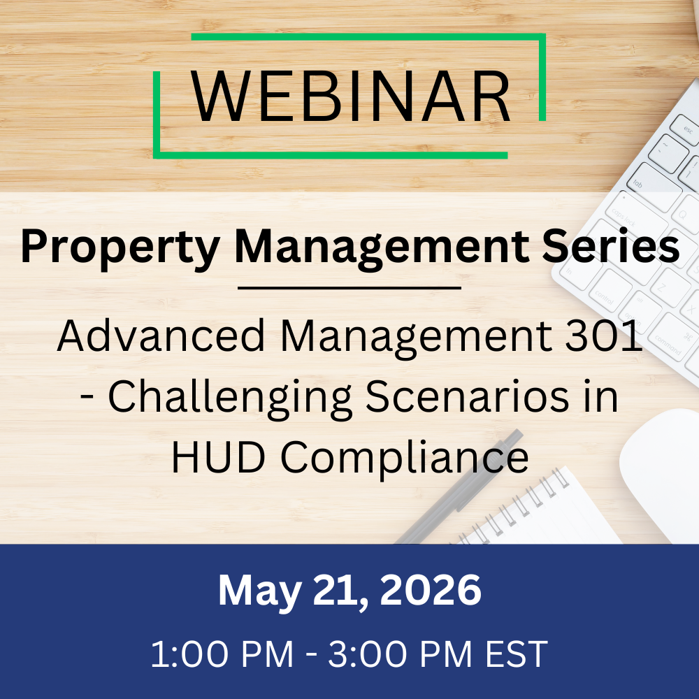 Advanced Management 301 – Challenging Scenarios in HUD Compliance – May 21, 2026, 1:00-3:00 pm EST