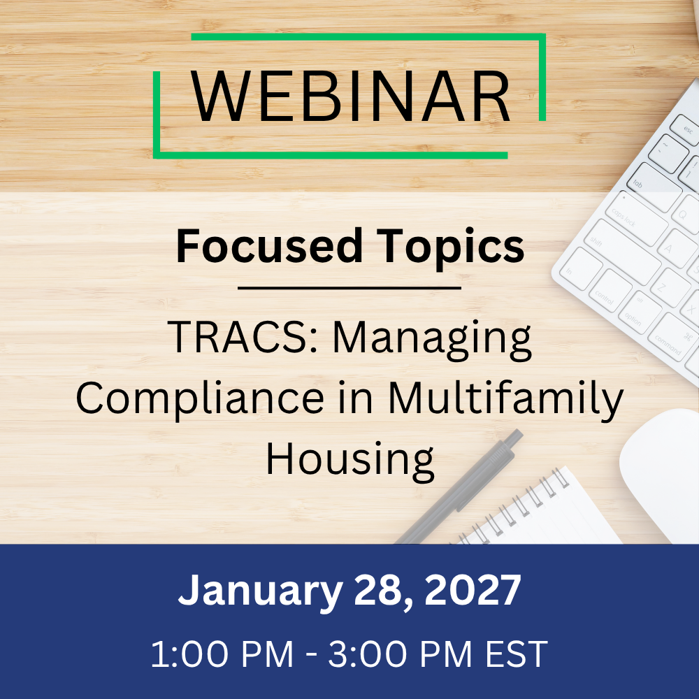 Focused – TRACS: Managing Compliance in Multifamily Housing – January 28, 2027, 1:00-3:00 pm EST